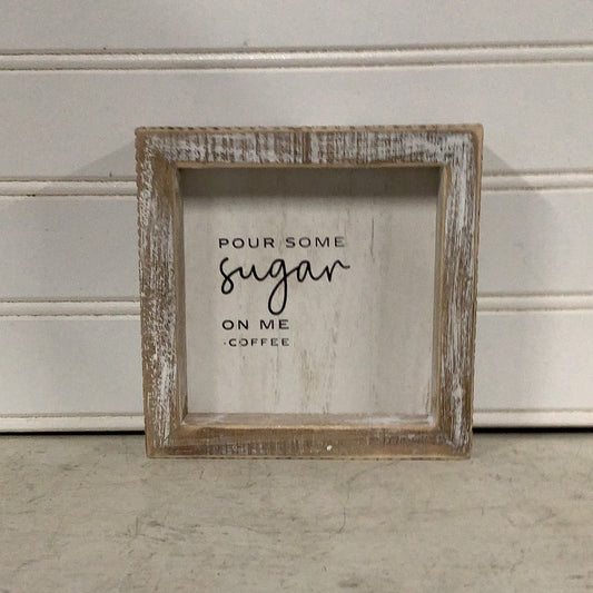 White Washed Block Sign “Pour Some Sugar On Me Coffee”