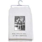 "We're All Crazy Not A Competition" Kitchen Towel